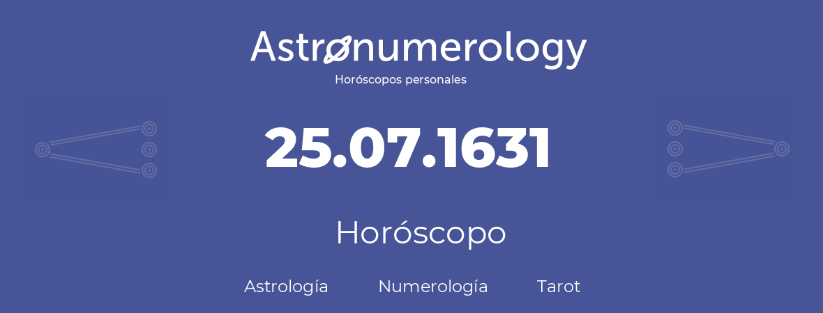 Fecha de nacimiento 25.07.1631 (25 de Julio de 1631). Horóscopo.