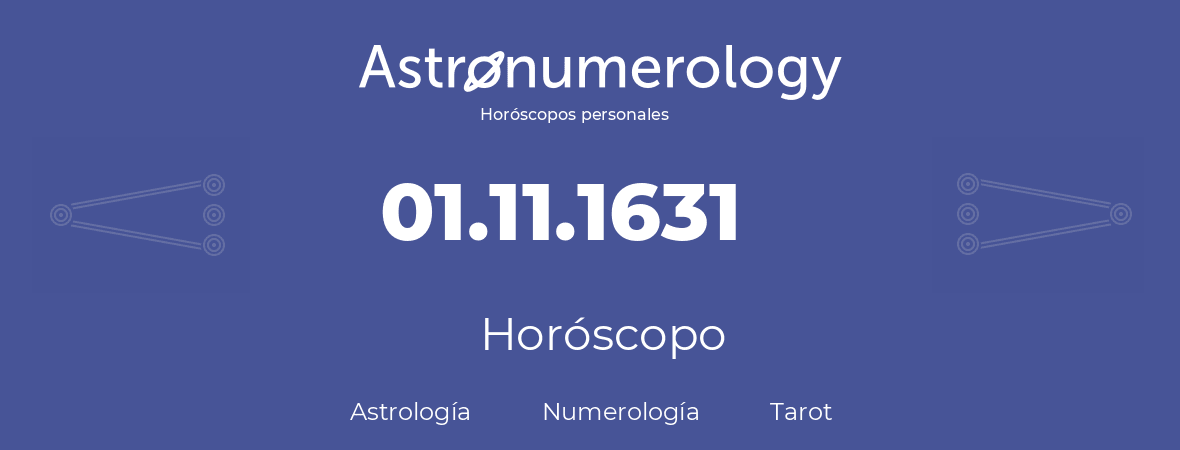 Fecha de nacimiento 01.11.1631 (01 de Noviembre de 1631). Horóscopo.