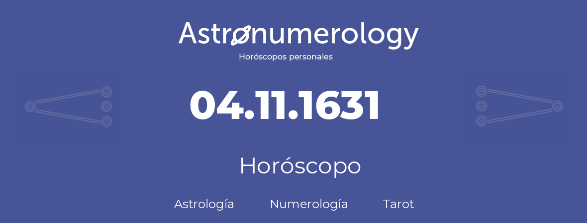 Fecha de nacimiento 04.11.1631 (04 de Noviembre de 1631). Horóscopo.