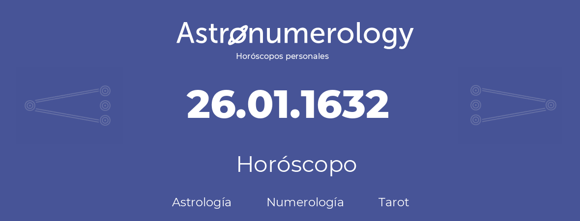 Fecha de nacimiento 26.01.1632 (26 de Enero de 1632). Horóscopo.