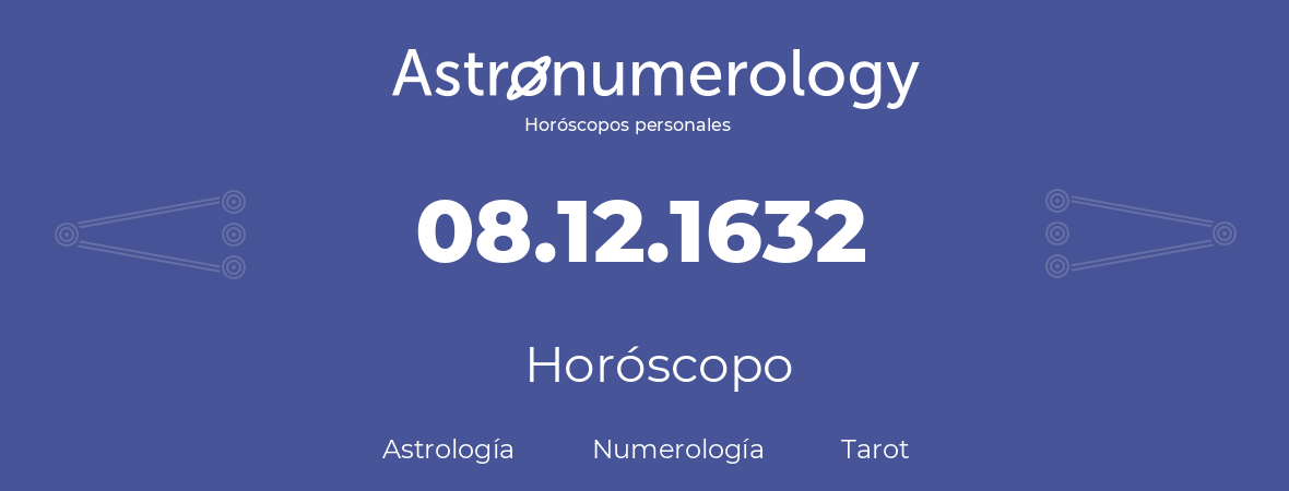 Fecha de nacimiento 08.12.1632 (08 de Diciembre de 1632). Horóscopo.