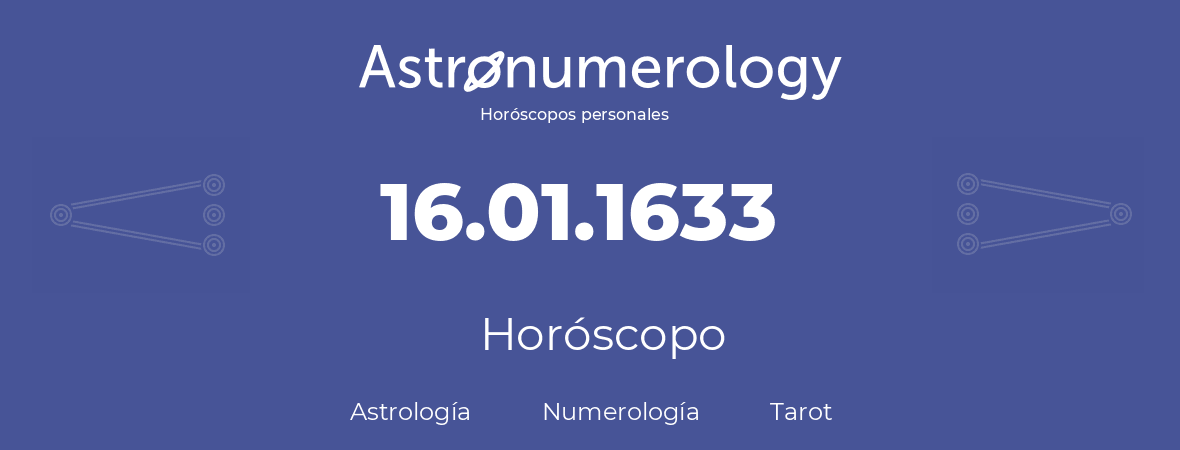 Fecha de nacimiento 16.01.1633 (16 de Enero de 1633). Horóscopo.