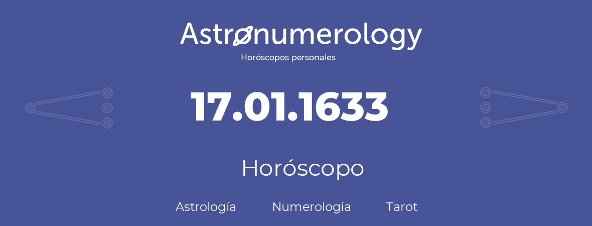 Fecha de nacimiento 17.01.1633 (17 de Enero de 1633). Horóscopo.