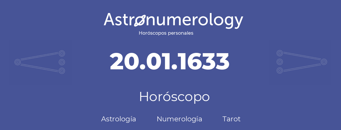 Fecha de nacimiento 20.01.1633 (20 de Enero de 1633). Horóscopo.