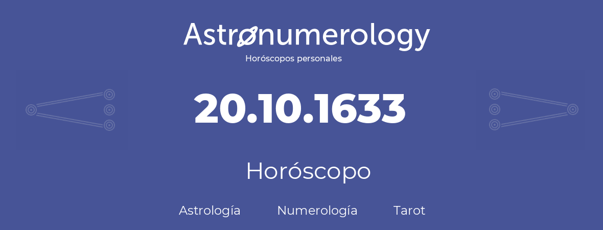 Fecha de nacimiento 20.10.1633 (20 de Octubre de 1633). Horóscopo.
