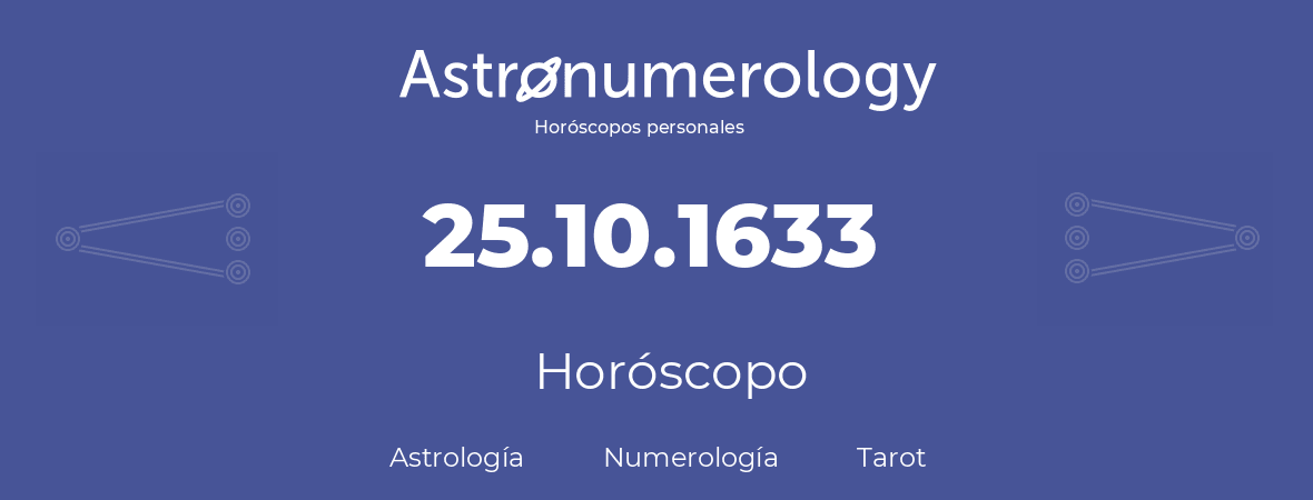 Fecha de nacimiento 25.10.1633 (25 de Octubre de 1633). Horóscopo.