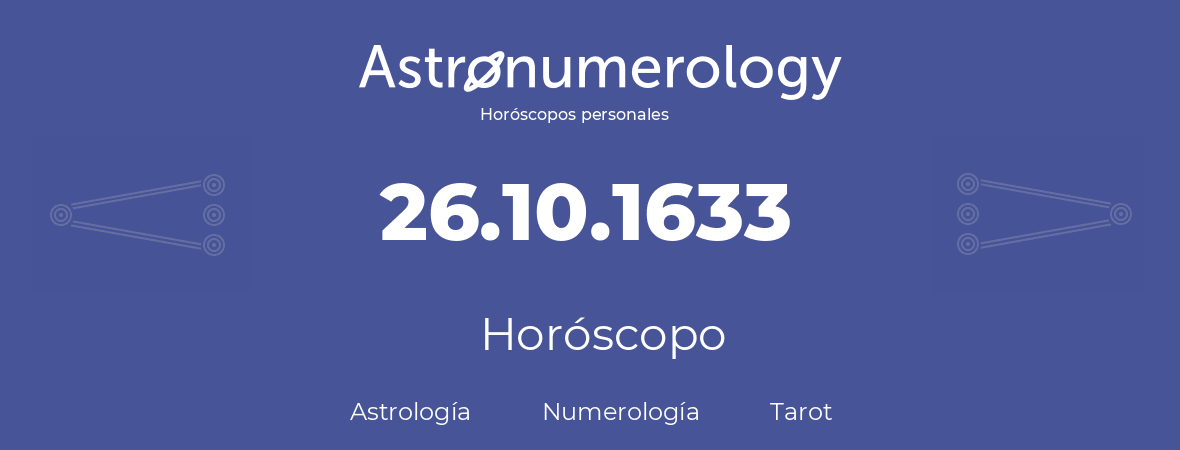 Fecha de nacimiento 26.10.1633 (26 de Octubre de 1633). Horóscopo.