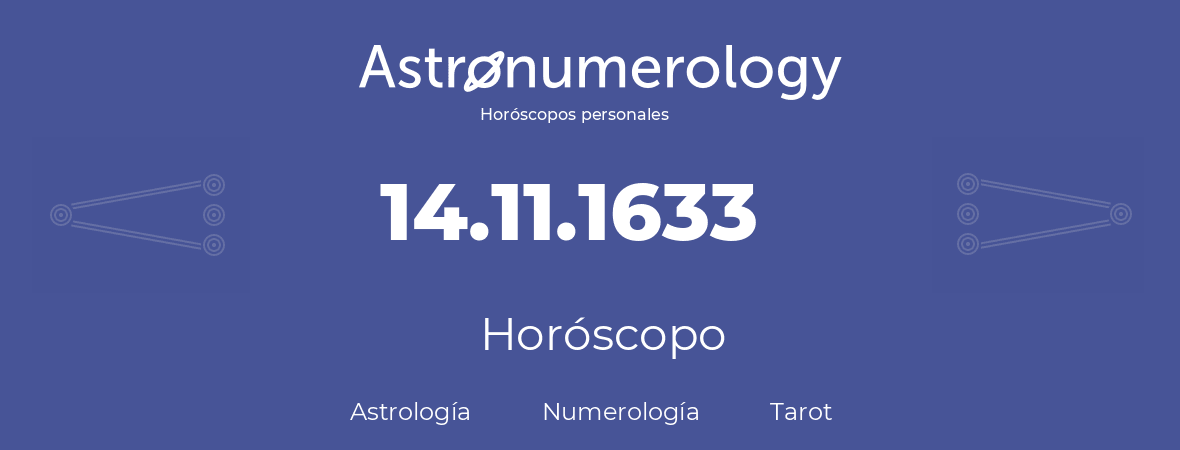 Fecha de nacimiento 14.11.1633 (14 de Noviembre de 1633). Horóscopo.