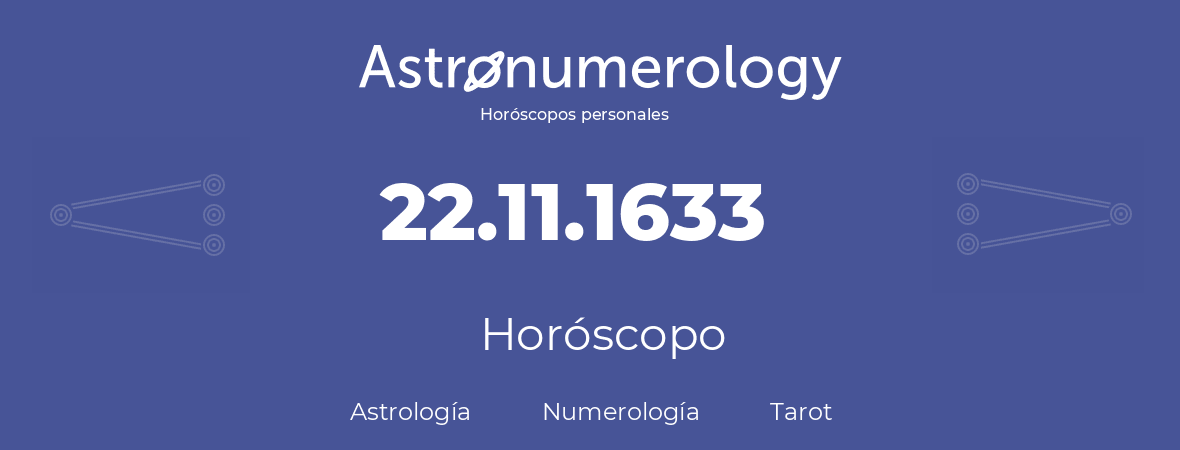 Fecha de nacimiento 22.11.1633 (22 de Noviembre de 1633). Horóscopo.