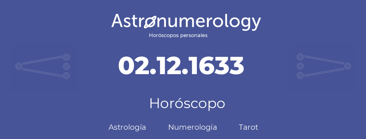 Fecha de nacimiento 02.12.1633 (02 de Diciembre de 1633). Horóscopo.