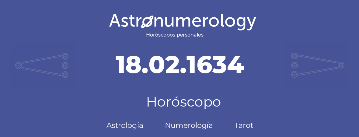 Fecha de nacimiento 18.02.1634 (18 de Febrero de 1634). Horóscopo.