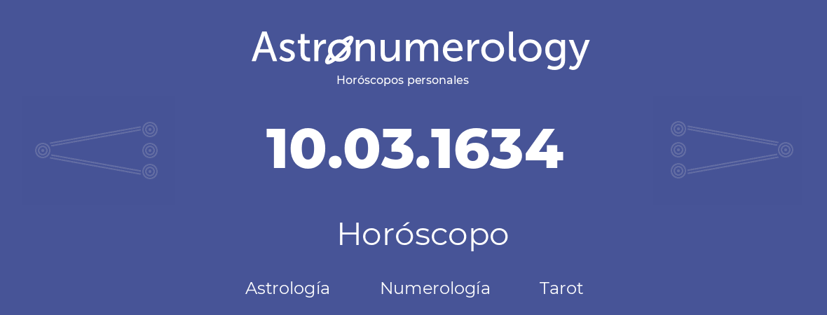 Fecha de nacimiento 10.03.1634 (10 de Marzo de 1634). Horóscopo.