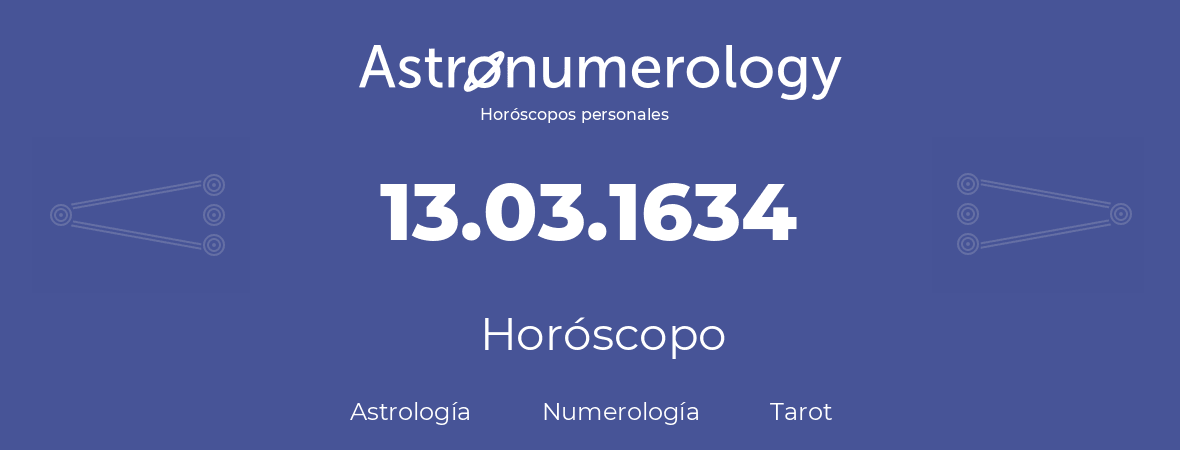 Fecha de nacimiento 13.03.1634 (13 de Marzo de 1634). Horóscopo.