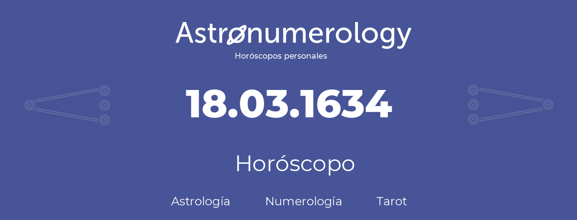 Fecha de nacimiento 18.03.1634 (18 de Marzo de 1634). Horóscopo.