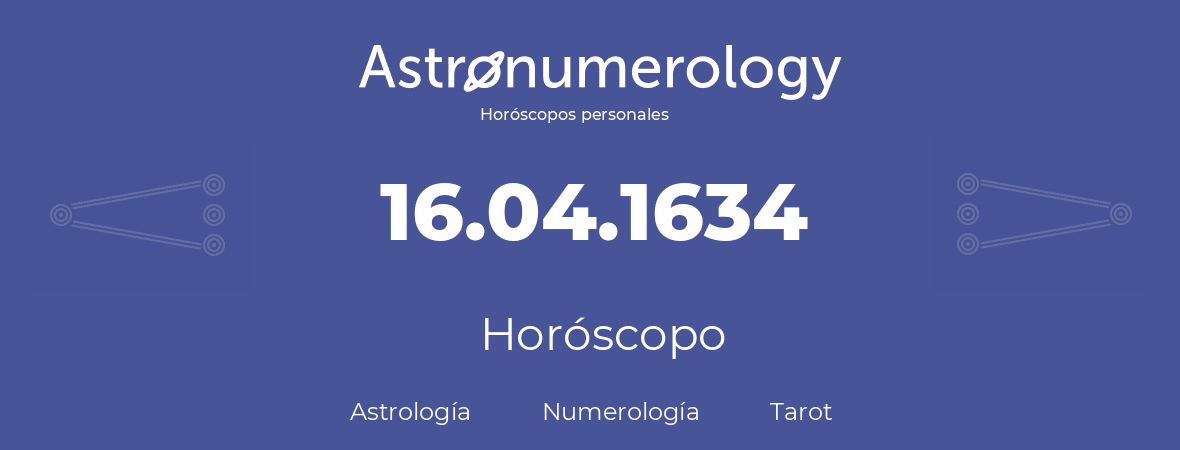 Fecha de nacimiento 16.04.1634 (16 de Abril de 1634). Horóscopo.