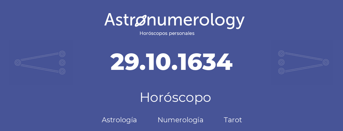 Fecha de nacimiento 29.10.1634 (29 de Octubre de 1634). Horóscopo.