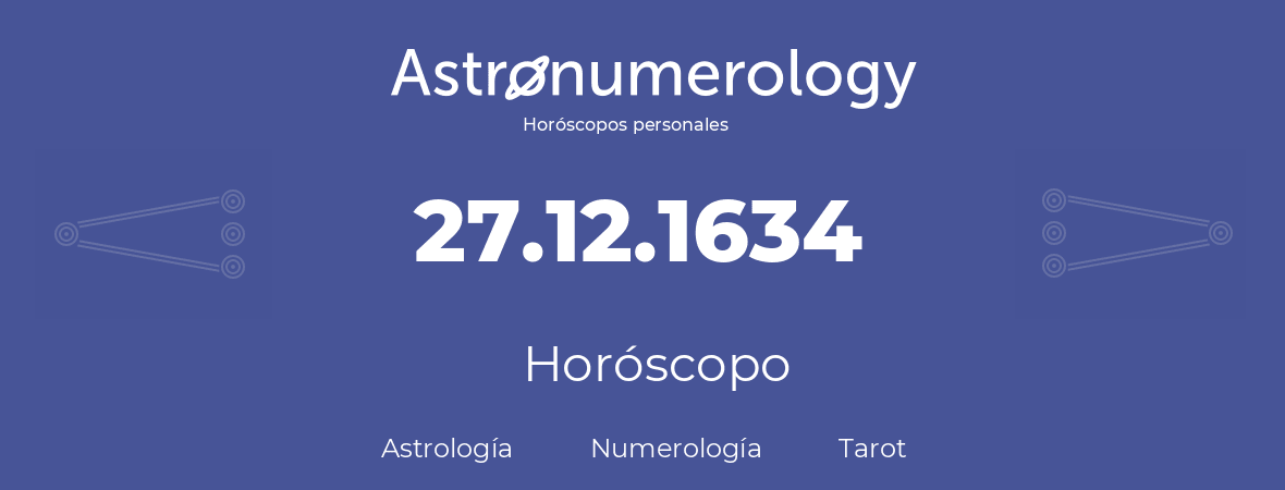 Fecha de nacimiento 27.12.1634 (27 de Diciembre de 1634). Horóscopo.