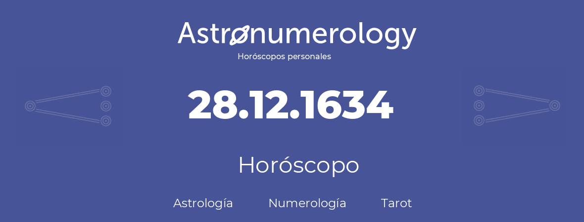 Fecha de nacimiento 28.12.1634 (28 de Diciembre de 1634). Horóscopo.