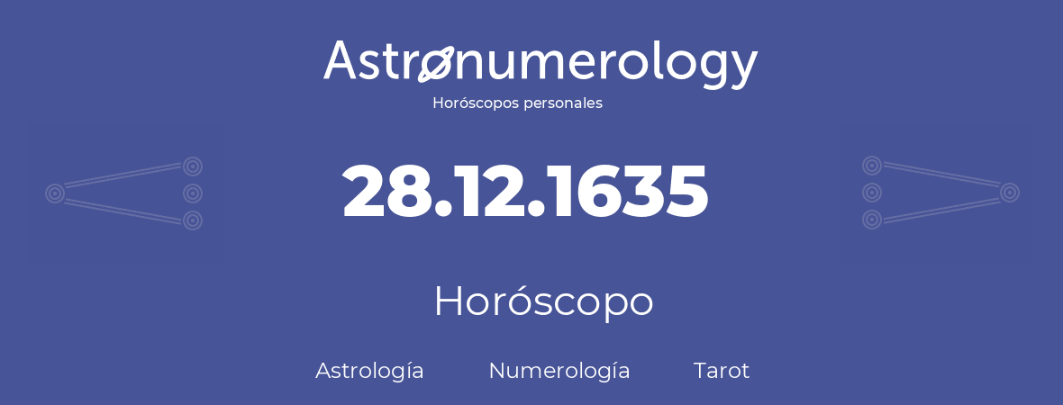 Fecha de nacimiento 28.12.1635 (28 de Diciembre de 1635). Horóscopo.