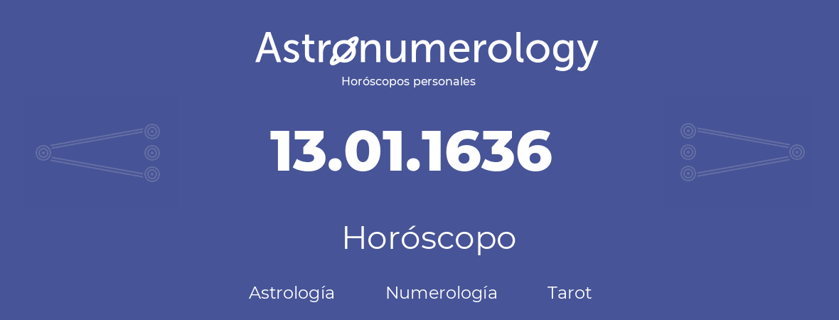 Fecha de nacimiento 13.01.1636 (13 de Enero de 1636). Horóscopo.