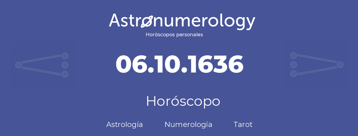 Fecha de nacimiento 06.10.1636 (6 de Octubre de 1636). Horóscopo.