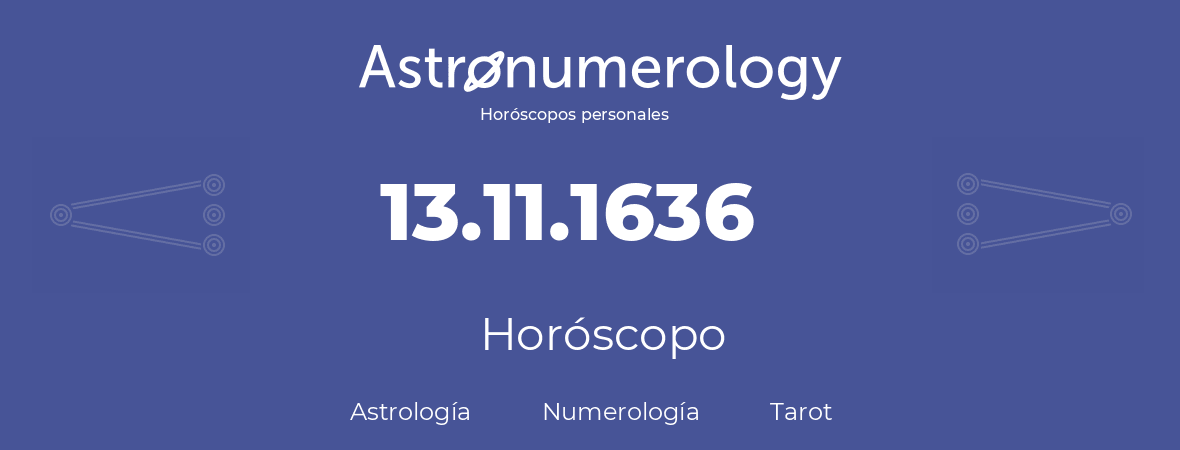 Fecha de nacimiento 13.11.1636 (13 de Noviembre de 1636). Horóscopo.