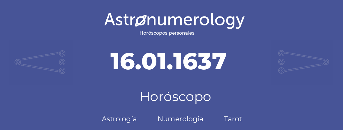 Fecha de nacimiento 16.01.1637 (16 de Enero de 1637). Horóscopo.