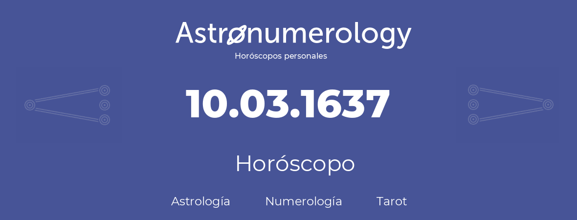 Fecha de nacimiento 10.03.1637 (10 de Marzo de 1637). Horóscopo.