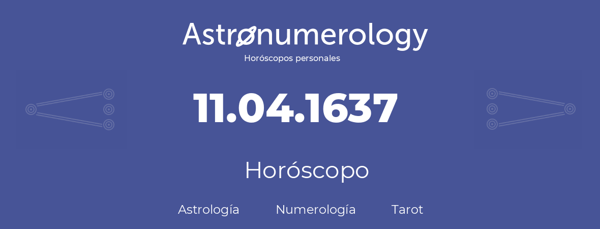 Fecha de nacimiento 11.04.1637 (11 de Abril de 1637). Horóscopo.