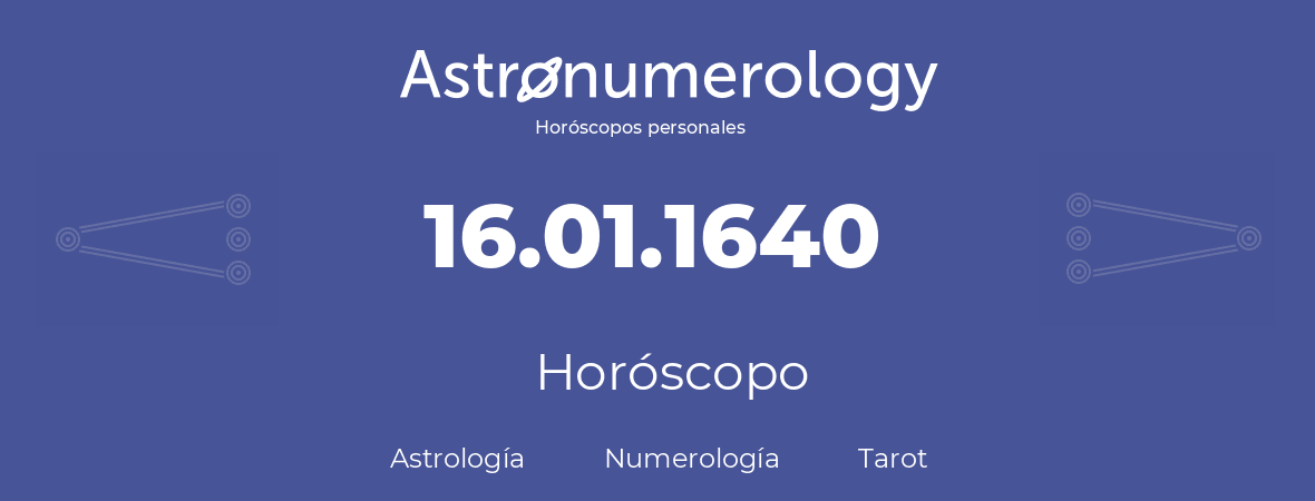 Fecha de nacimiento 16.01.1640 (16 de Enero de 1640). Horóscopo.