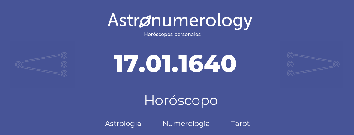 Fecha de nacimiento 17.01.1640 (17 de Enero de 1640). Horóscopo.