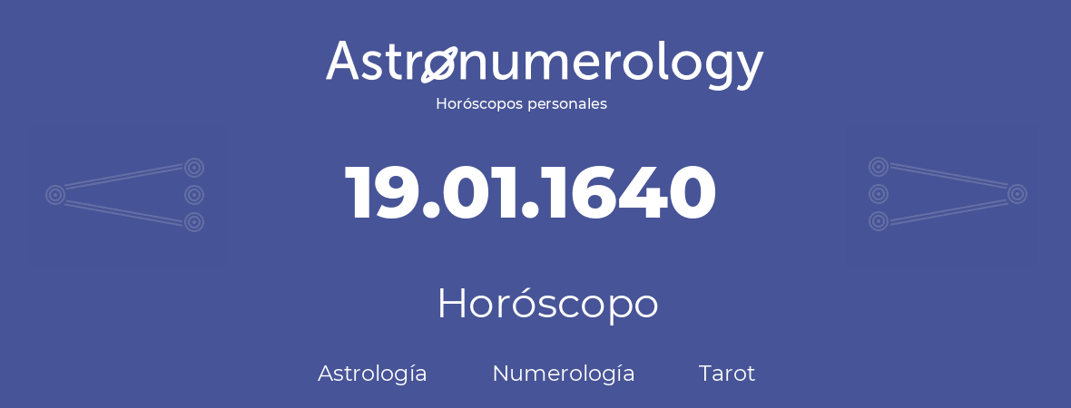 Fecha de nacimiento 19.01.1640 (19 de Enero de 1640). Horóscopo.