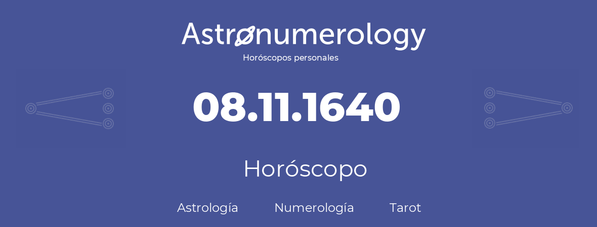 Fecha de nacimiento 08.11.1640 (8 de Noviembre de 1640). Horóscopo.