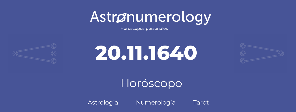 Fecha de nacimiento 20.11.1640 (20 de Noviembre de 1640). Horóscopo.