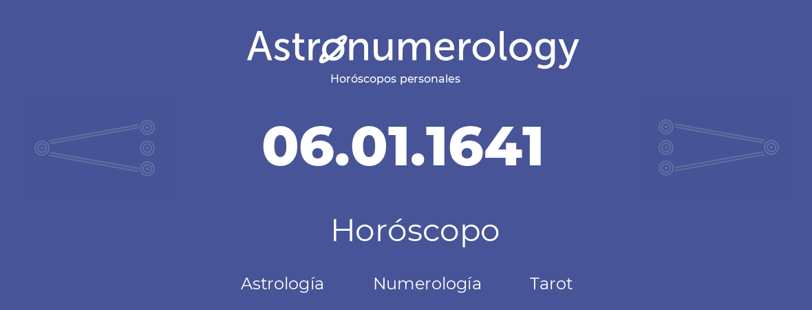 Fecha de nacimiento 06.01.1641 (6 de Enero de 1641). Horóscopo.