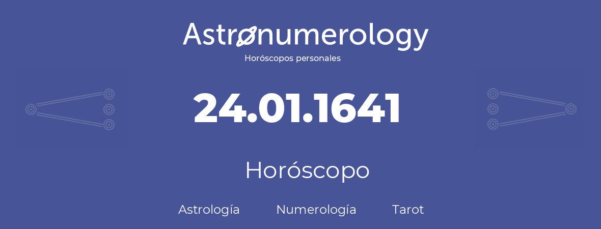 Fecha de nacimiento 24.01.1641 (24 de Enero de 1641). Horóscopo.