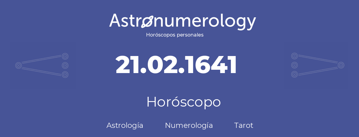 Fecha de nacimiento 21.02.1641 (21 de Febrero de 1641). Horóscopo.