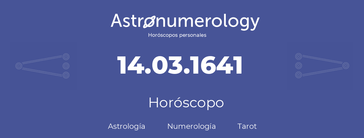 Fecha de nacimiento 14.03.1641 (14 de Marzo de 1641). Horóscopo.