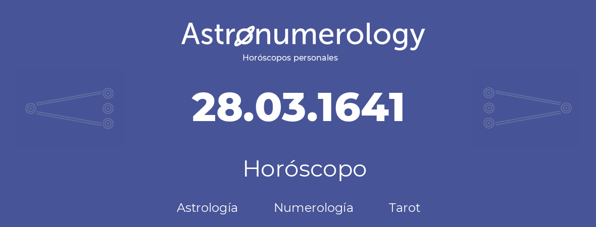 Fecha de nacimiento 28.03.1641 (28 de Marzo de 1641). Horóscopo.