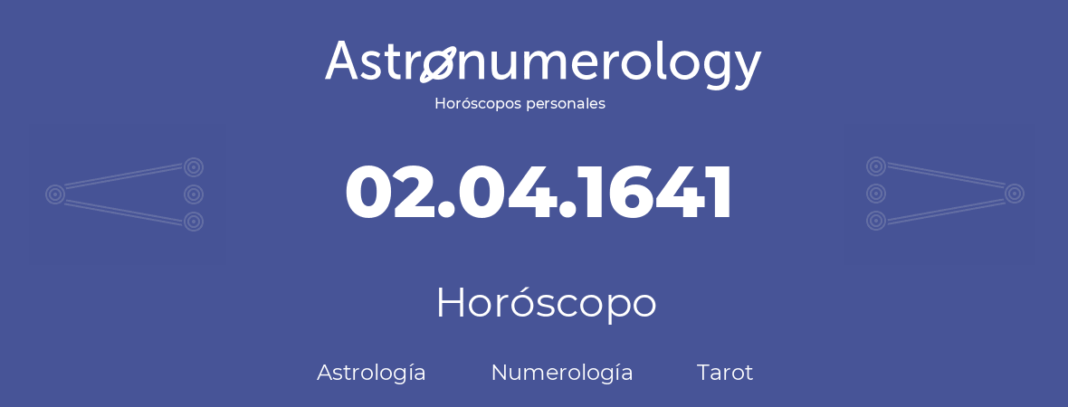 Fecha de nacimiento 02.04.1641 (2 de Abril de 1641). Horóscopo.
