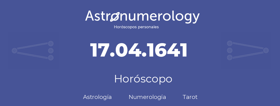 Fecha de nacimiento 17.04.1641 (17 de Abril de 1641). Horóscopo.