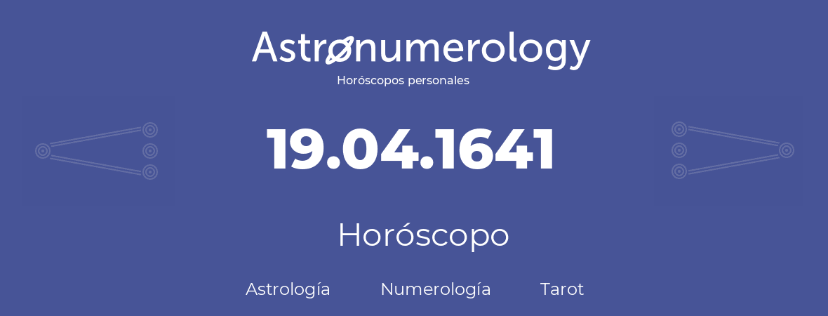Fecha de nacimiento 19.04.1641 (19 de Abril de 1641). Horóscopo.