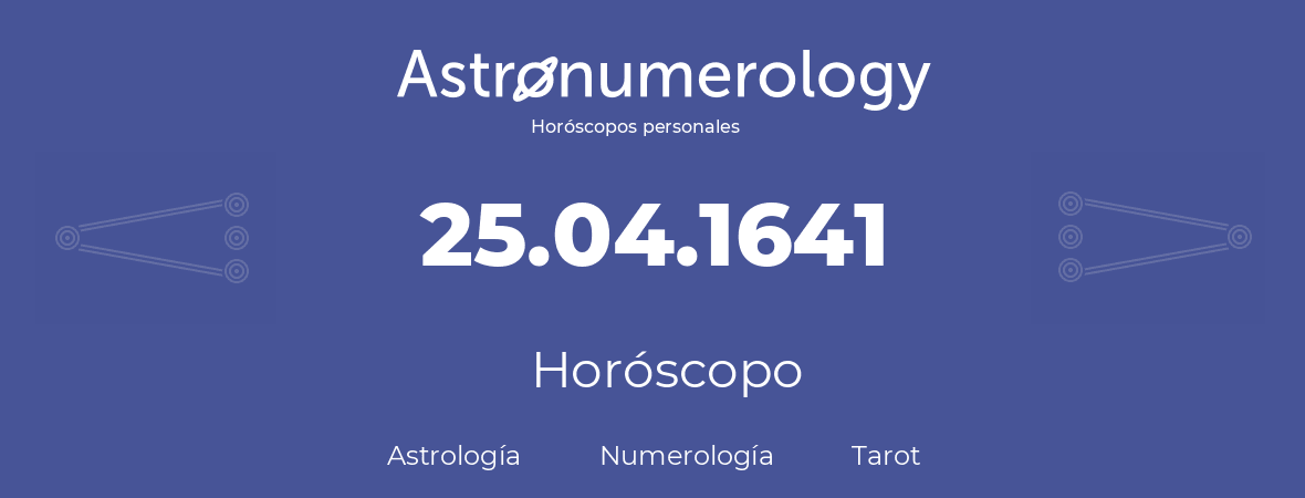 Fecha de nacimiento 25.04.1641 (25 de Abril de 1641). Horóscopo.