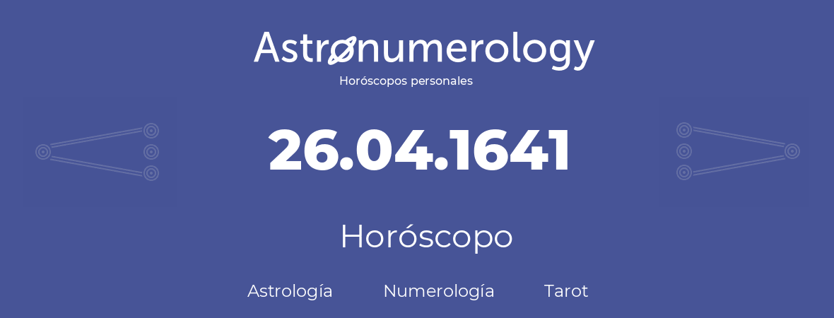 Fecha de nacimiento 26.04.1641 (26 de Abril de 1641). Horóscopo.