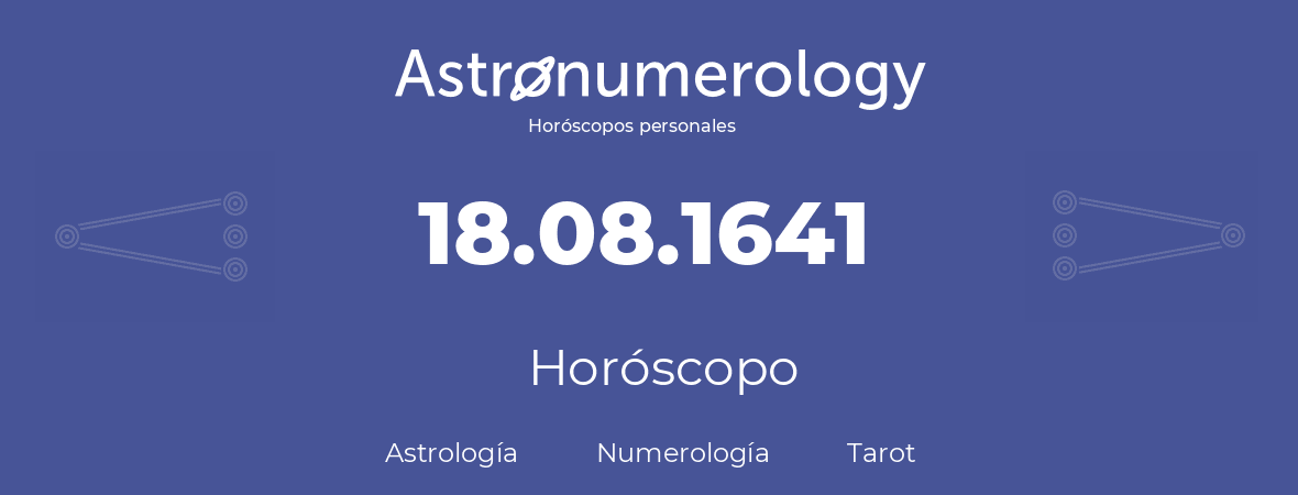 Fecha de nacimiento 18.08.1641 (18 de Agosto de 1641). Horóscopo.