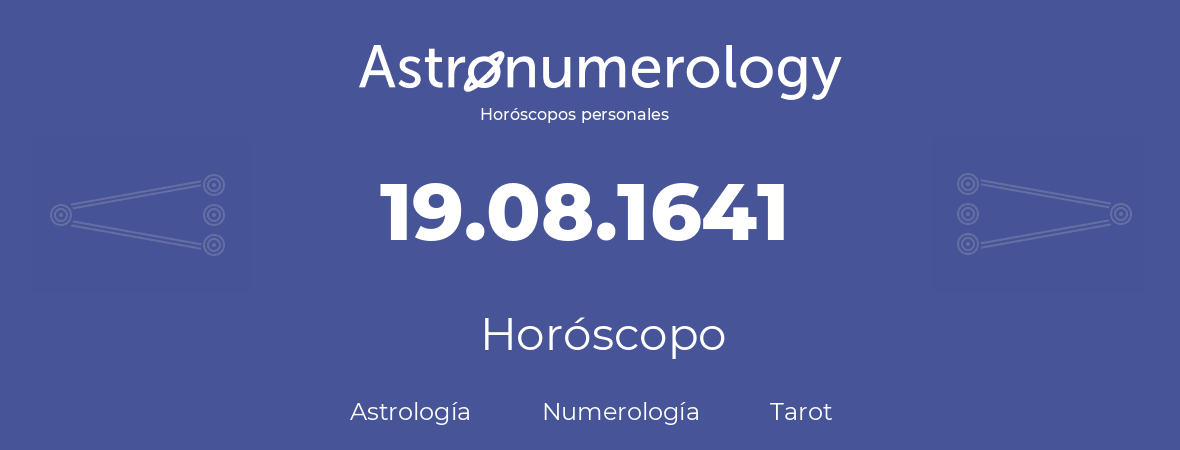 Fecha de nacimiento 19.08.1641 (19 de Agosto de 1641). Horóscopo.