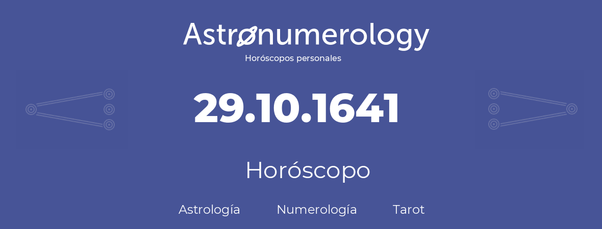 Fecha de nacimiento 29.10.1641 (29 de Octubre de 1641). Horóscopo.