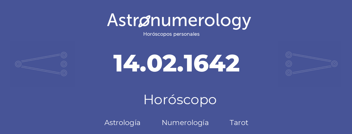 Fecha de nacimiento 14.02.1642 (14 de Febrero de 1642). Horóscopo.