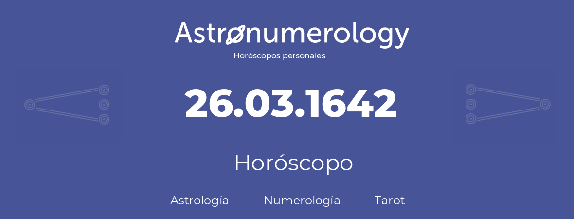 Fecha de nacimiento 26.03.1642 (26 de Marzo de 1642). Horóscopo.