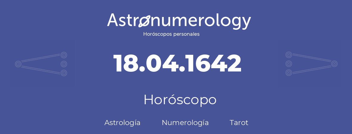 Fecha de nacimiento 18.04.1642 (18 de Abril de 1642). Horóscopo.